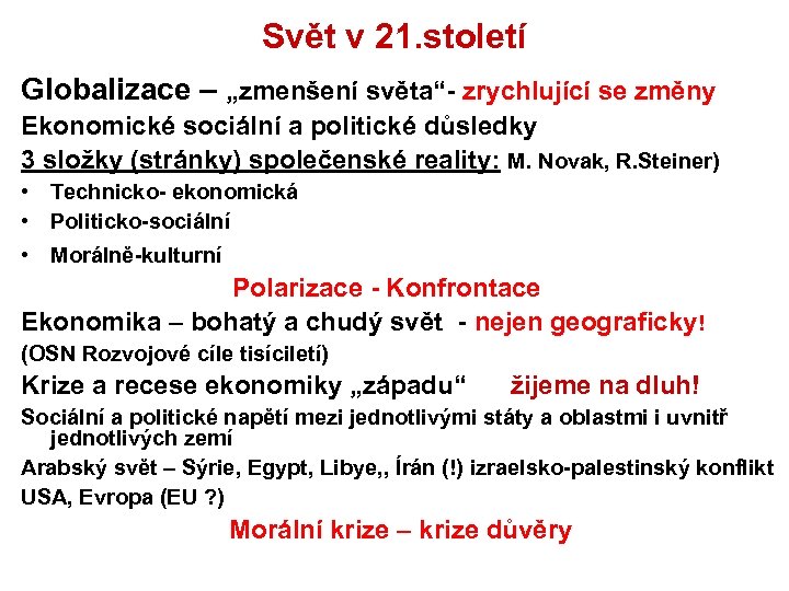 Svět v 21. století Globalizace – „zmenšení světa“ zrychlující se změny Ekonomické sociální a