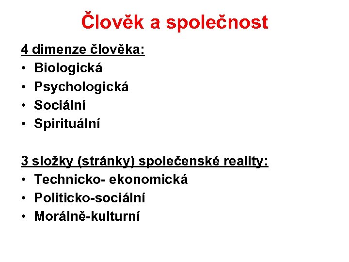 Člověk a společnost 4 dimenze člověka: • Biologická • Psychologická • Sociální • Spirituální