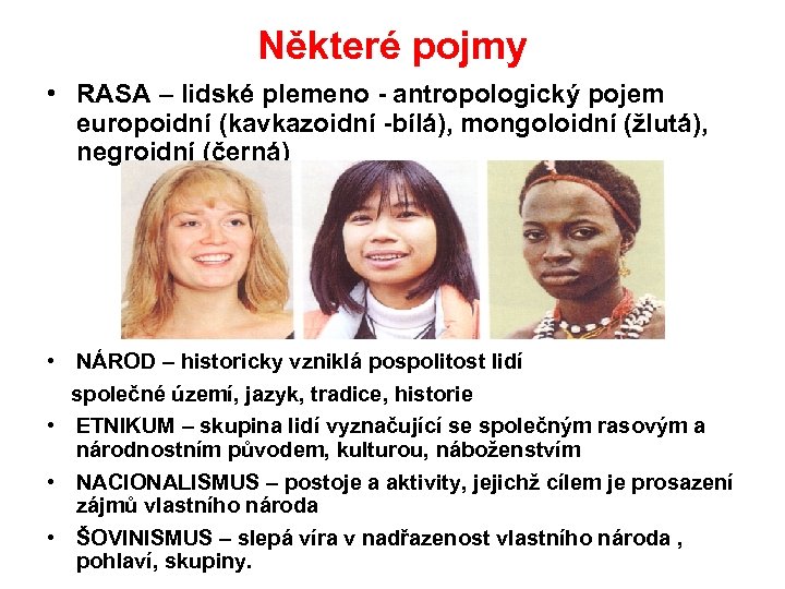 Některé pojmy • RASA – lidské plemeno antropologický pojem europoidní (kavkazoidní bílá), mongoloidní (žlutá),