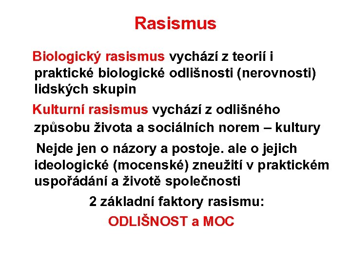 Rasismus Biologický rasismus vychází z teorií i praktické biologické odlišnosti (nerovnosti) lidských skupin Kulturní