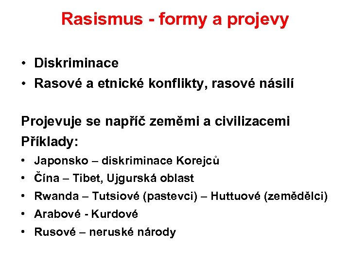 Rasismus formy a projevy • Diskriminace • Rasové a etnické konflikty, rasové násilí Projevuje