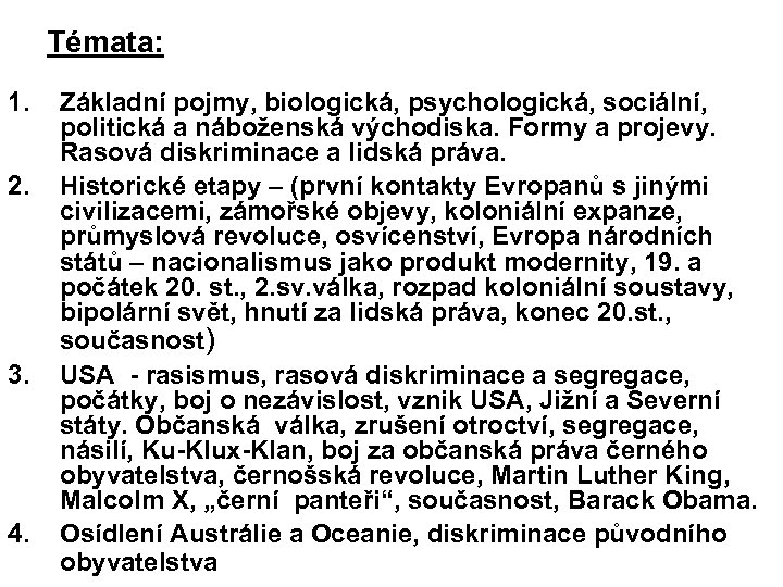 Témata: 1. 2. 3. 4. Základní pojmy, biologická, psychologická, sociální, politická a náboženská východiska.
