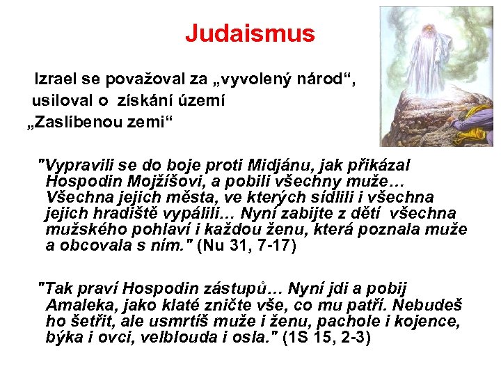 Judaismus Izrael se považoval za „vyvolený národ“, usiloval o získání území „Zaslíbenou zemi“ 