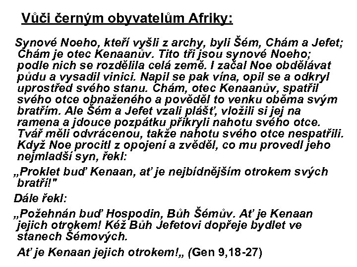 Vůči černým obyvatelům Afriky: Synové Noeho, kteří vyšli z archy, byli Šém, Chám a