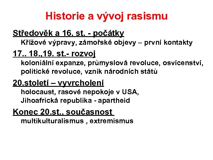 Historie a vývoj rasismu Středověk a 16. st. počátky Křížové výpravy, zámořské objevy –
