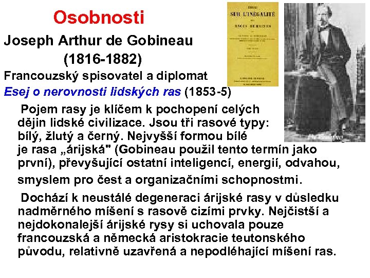  Osobnosti Joseph Arthur de Gobineau (1816 1882) Francouzský spisovatel a diplomat Esej o