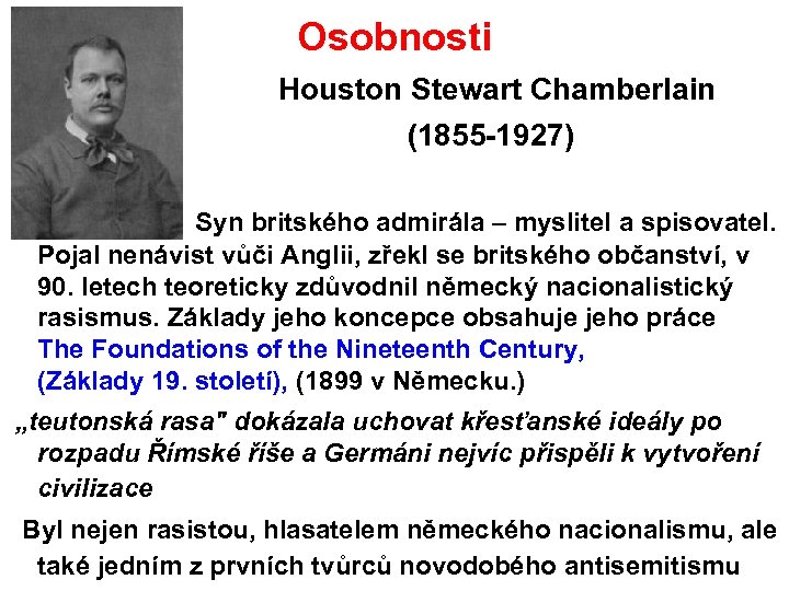 Osobnosti Houston Stewart Chamberlain (1855 1927) Syn britského admirála – myslitel a spisovatel. Pojal