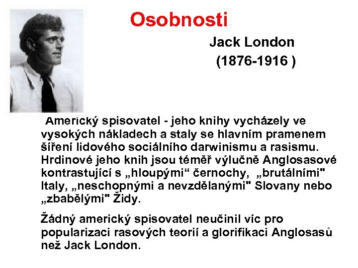 Osobnosti Jack London (1876 1916 ) Americký spisovatel jeho knihy vycházely ve vysokých nákladech