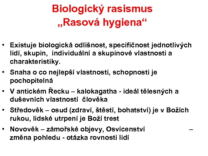 Biologický rasismus „Rasová hygiena“ • Existuje biologická odlišnost, specifičnost jednotlivých lidí, skupin, individuální a