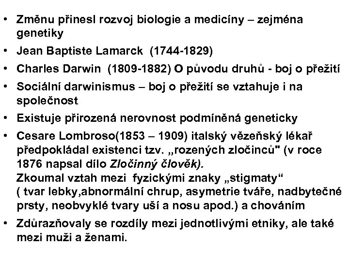  • Změnu přinesl rozvoj biologie a medicíny – zejména genetiky • Jean Baptiste