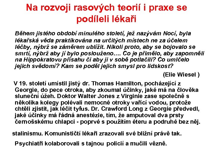 Na rozvoji rasových teorií i praxe se podíleli lékaři Během jistého období minulého století,