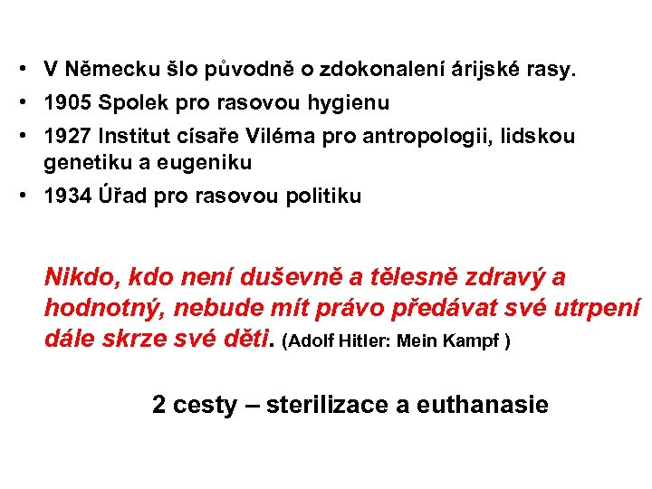  • V Německu šlo původně o zdokonalení árijské rasy. • 1905 Spolek pro