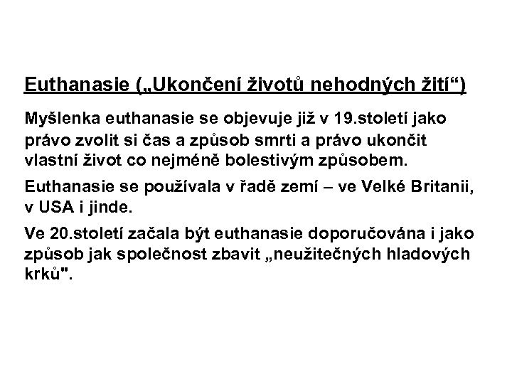  Euthanasie („Ukončení životů nehodných žití“) Myšlenka euthanasie se objevuje již v 19. století