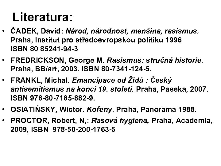  Literatura: • ČADEK, David: Národ, národnost, menšina, rasismus. Praha, Institut pro středoevropskou politiku