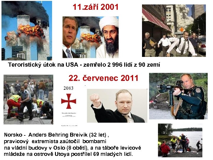 11. září 2001 Teroristický útok na USA zemřelo 2 996 lidí z 90 zemí