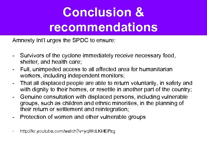 Conclusion & recommendations Amnesty Int’l urges the SPDC to ensure: - Survivors of the