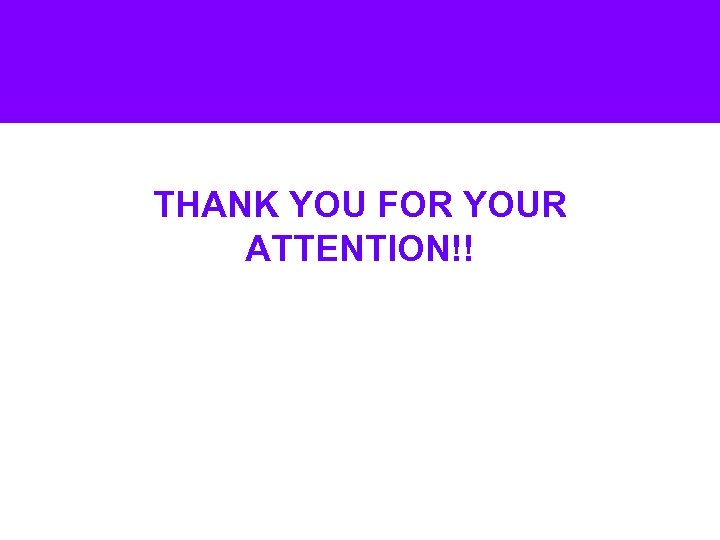 THANK YOU FOR YOUR ATTENTION!! 