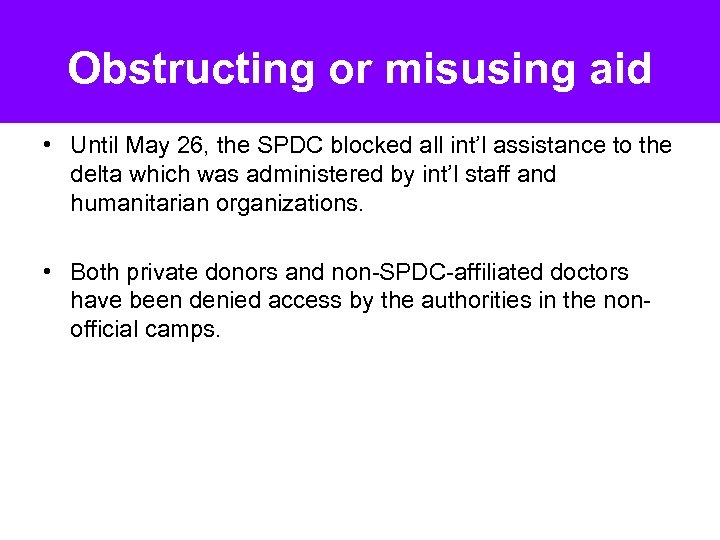 Obstructing or misusing aid • Until May 26, the SPDC blocked all int’l assistance