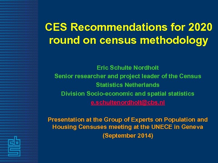 CES Recommendations for 2020 round on census methodology Eric Schulte Nordholt Senior researcher and