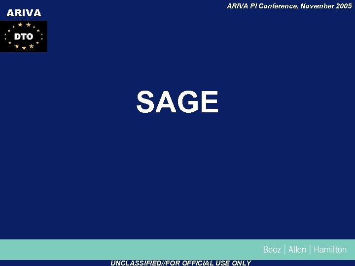 ARIVA PI Conference, November 2005 ARIVA SAGE UNCLASSIFIED//FOR OFFICIAL USE ONLY 