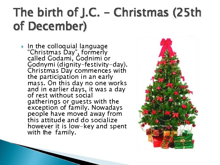 The birth of J. C. - Christmas (25 th of December) In the colloquial