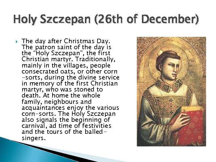 Holy Szczepan (26 th of December) The day after Christmas Day. The patron saint