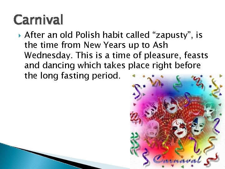 Carnival After an old Polish habit called “zapusty”, is the time from New Years