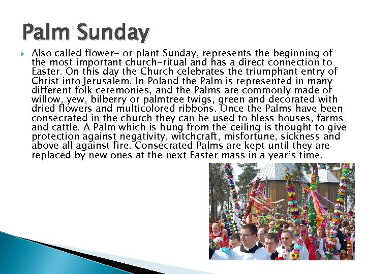 Palm Sunday Also called flower- or plant Sunday, represents the beginning of the most