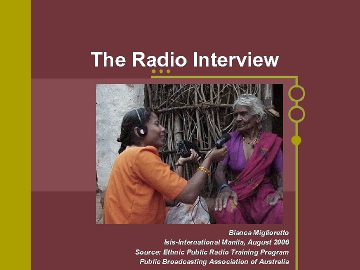 The Radio Interview Bianca Miglioretto Isis-International Manila, August 2006 Source: Ethnic Public Radio Training