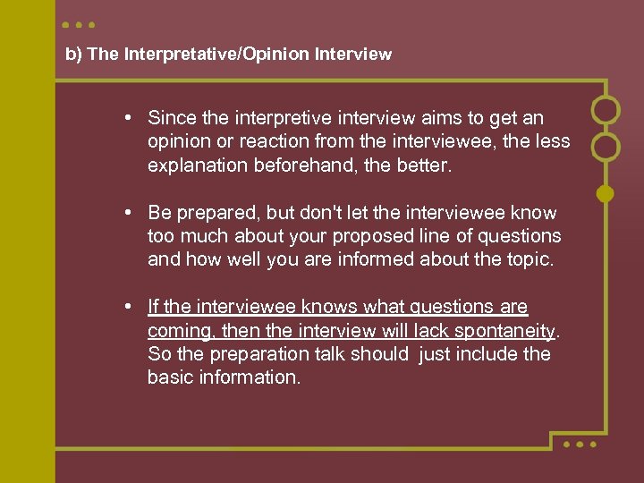 b) The Interpretative/Opinion Interview • Since the interpretive interview aims to get an opinion