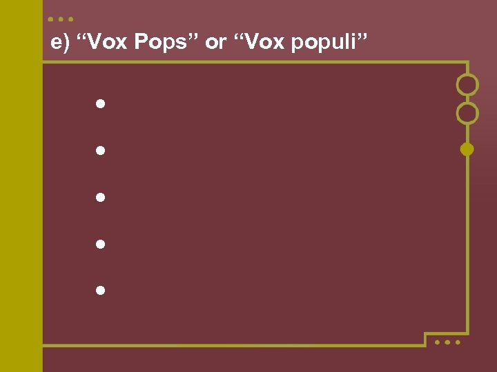 e) “Vox Pops” or “Vox populi” 