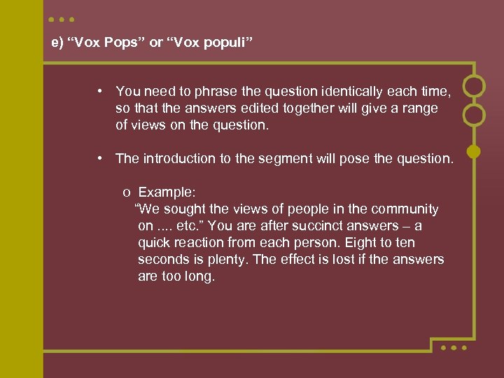 e) “Vox Pops” or “Vox populi” • You need to phrase the question identically