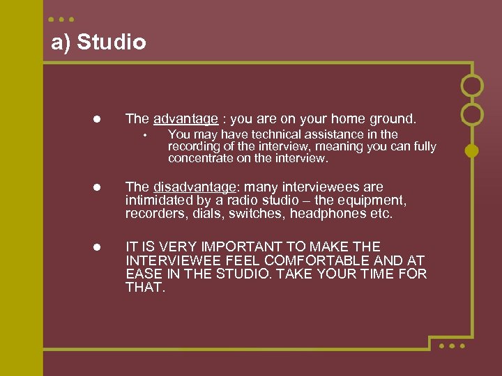 a) Studio The advantage : you are on your home ground. • You may