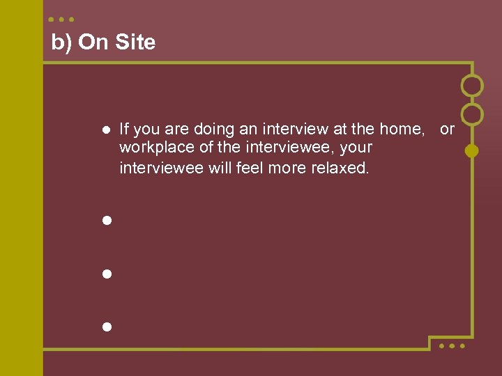 b) On Site If you are doing an interview at the home, or workplace