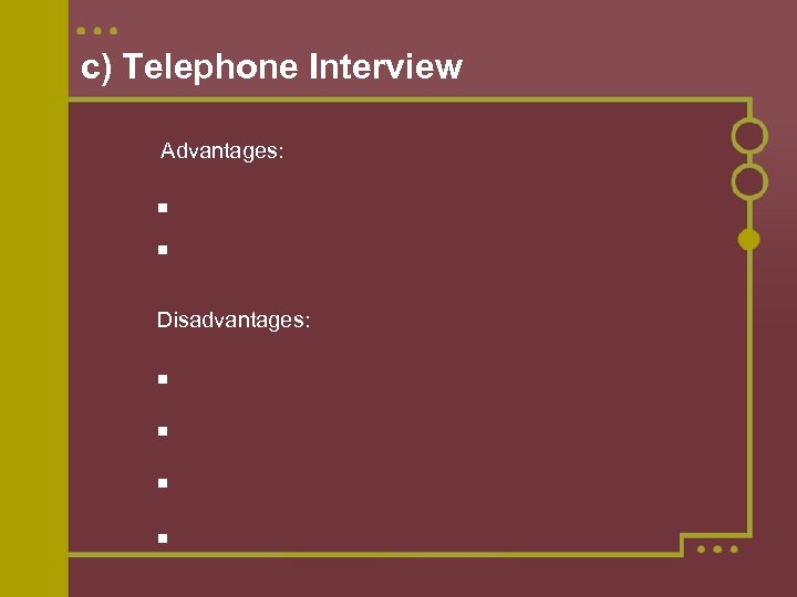 c) Telephone Interview Advantages: Disadvantages: 