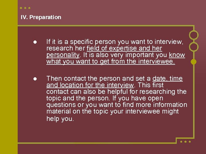 IV. Preparation If it is a specific person you want to interview, research her