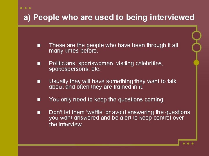 a) People who are used to being interviewed These are the people who have