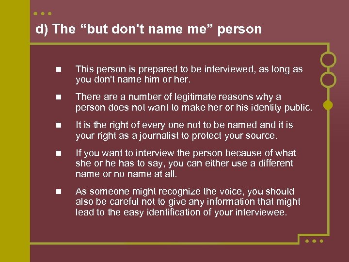 d) The “but don't name me” person This person is prepared to be interviewed,