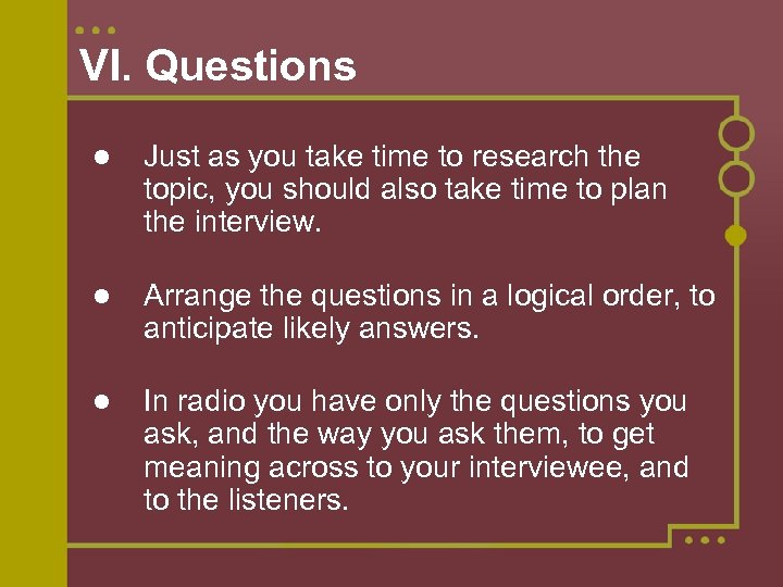 VI. Questions Just as you take time to research the topic, you should also