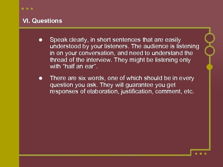 VI. Questions Speak clearly, in short sentences that are easily understood by your listeners.