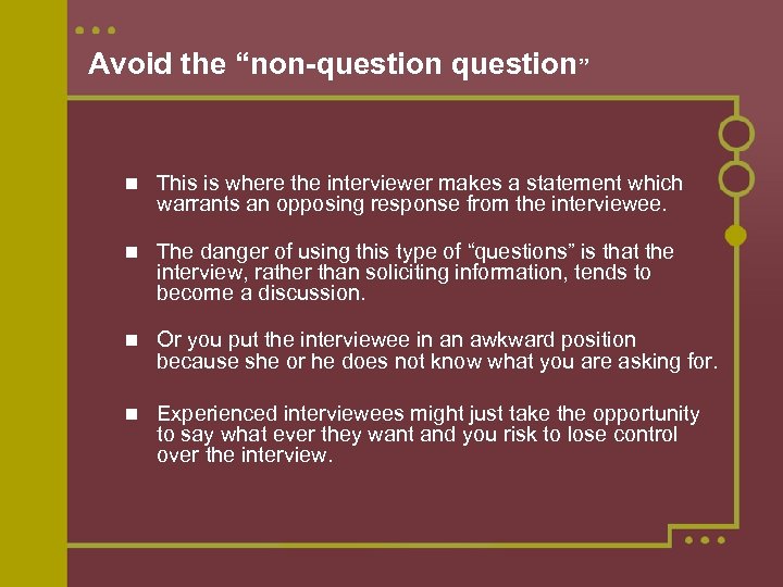 Avoid the “non-question” This is where the interviewer makes a statement which warrants an