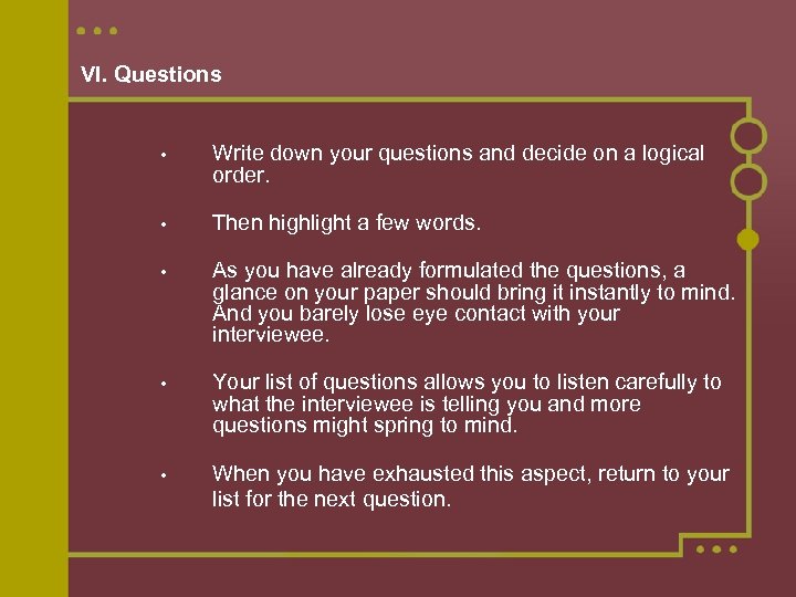 VI. Questions • Write down your questions and decide on a logical order. •