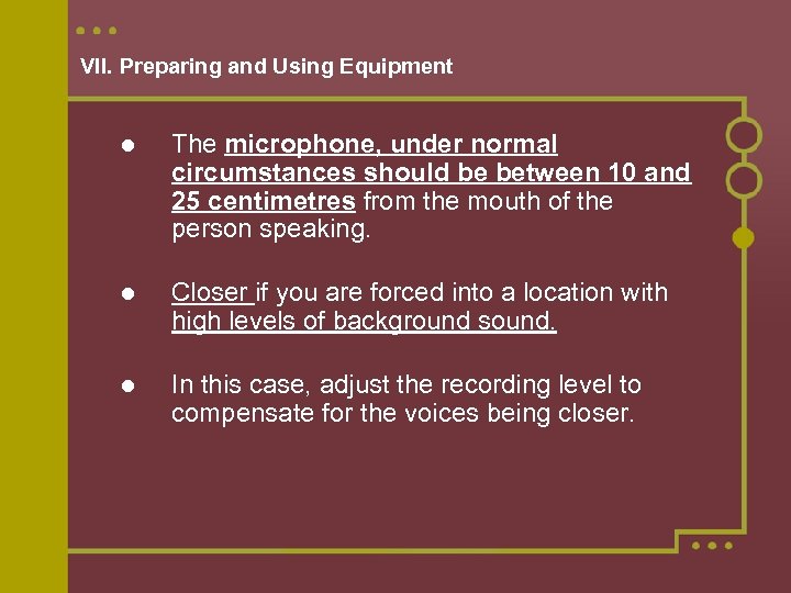 VII. Preparing and Using Equipment The microphone, under normal circumstances should be between 10