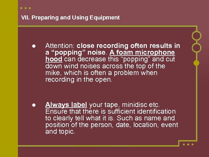 VII. Preparing and Using Equipment Attention: close recording often results in a “popping” noise.