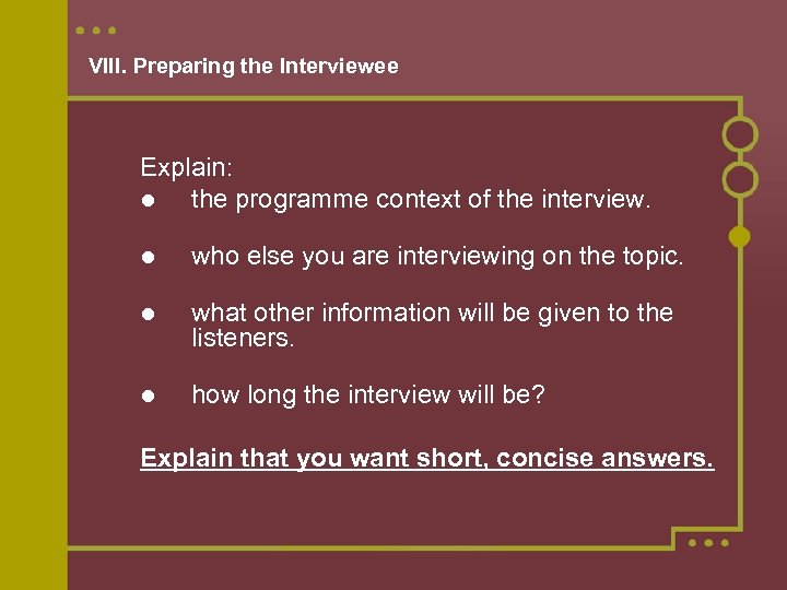 VIII. Preparing the Interviewee Explain: the programme context of the interview. who else you