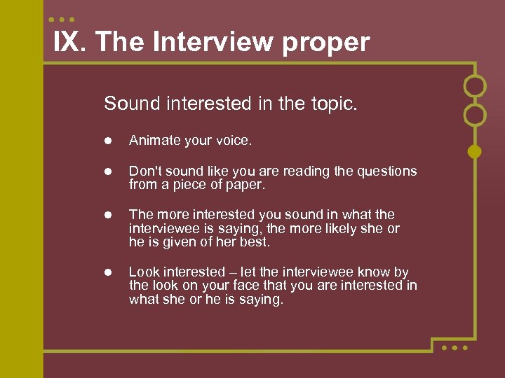 IX. The Interview proper Sound interested in the topic. Animate your voice. Don't sound