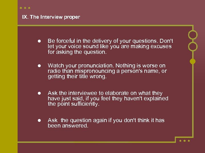 IX. The Interview proper Be forceful in the delivery of your questions. Don't let