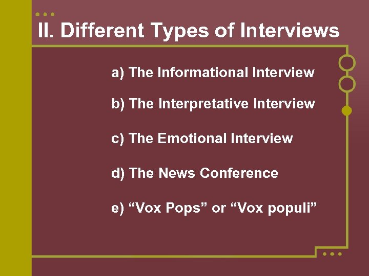 II. Different Types of Interviews a) The Informational Interview b) The Interpretative Interview c)