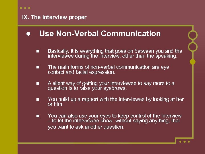 IX. The Interview proper Use Non-Verbal Communication Basically, it is everything that goes on