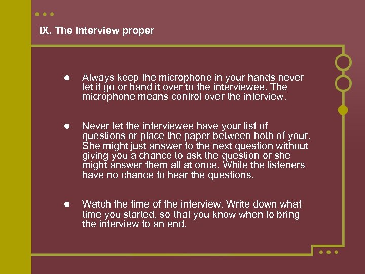 IX. The Interview proper Always keep the microphone in your hands never let it